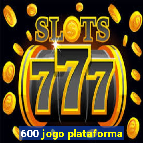 600 jogo plataforma